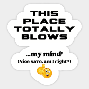 This Place Totally Blows...My Mind Sticker